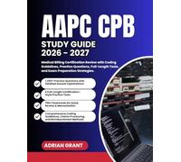 AAPC CPB STUDY GUIDE 2026-2027: Medical Billing Certification Review with Coding Guidelines, Practice Questions Full-Length Tests and Exam Preparation Strategies