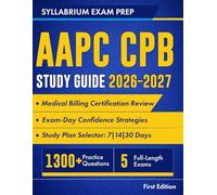 AAPC CPB Study Guide 2026-2027: Medical Billing Certification Review with Study Plans, Payer Rules, 1300+ Practice Questions, 5 Full-Length Exams, Detailed Answers and Exam-Day Confidence Strategies