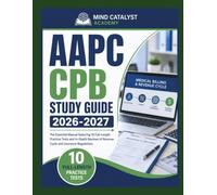 AAPC CPB Study Guide 2026-2027: The Essential Manual featuring 10 Full-Length Practice Tests and In-Depth Reviews of Revenue Cycle and Insurance Regulations