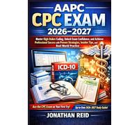 AAPC CPC 2026: Master High-Stakes Coding, Unlock Exam Confidence, and Achieve Professional Success with Proven Strategies, Insider Tips, and Real-World Practice