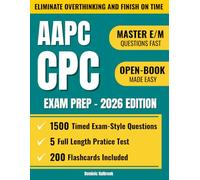 AAPC CPC Exam Prep: Pass the Exam on Your Next Attempt with 1,500 Timed Exam-Style Questions, Decision-Making Frameworks, and Real Case Scenarios to Eliminate Overthinking and Finish on Time