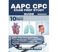AAPC CPC Exam Prep Study Guide 2026-2027: A Practical Guide to CPT®, ICD-10-CM, and HCPCS Coding with Test Strategies, Realistic Practice Questions,and Full-Length Exams for Certification Preparation
