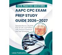 AAPC CPC EXAM PREP STUDY GUIDE 2026-2027: Detailed Review of CPT®, ICD-10-CM, and HCPCS with Practice Questions and Test Strategies