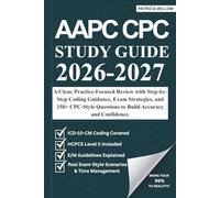 AAPC CPC STUDY GUIDE 2026-2027: A Clear, Practice-Focused Review with Step-by-Step Coding Guidance, Exam Strategies, and 150+ CPC-Style Questions to Build Accuracy and Confidence.