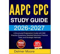 AAPC CPC STUDY GUIDE 2026 2027: A Structured Preparation Guide with 900 Practice Questions, Detailed Solutions, Practice Tests, and Strategic Methods