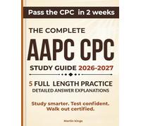 AAPC CPC Study Guide 2026-2027: Complete Exam Prep for the Certified Professional Coder Exam - Practice Tests, Medical Coding Review, E/M, CPT, ICD-10-CM, and 2-Week Study Plan