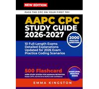 AAPC CPC STUDY GUIDE 2026-2027: Complete Exam Prep with 2,000 Practice Questions, Full-Length Exams, Answer Explanations, and Proven Strategies for the Certified Professional Coder Exam