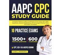 AAPC CPC STUDY GUIDE: Complete Medical Coding Certification Exam Prep with 1,500+ Questions, Answer Explanations, 10 Full-Length Practice Tests and Expert Strategies.
