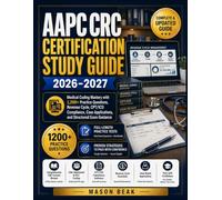 AAPC CRC CERTIFICATION STUDY GUIDE: Medical Coding Mastery with 1,200+ Practice Questions, Revenue Cycle, CPT/ICD Compliance, Case Applications, and Structured Exam Guidance