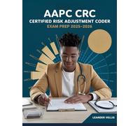 AAPC CRC Certified Risk Adjustment Coder Exam Prep 2025-2026: The Complete Study Guide with 600+ Practice Questions, Detailed Answer Explanations, and Proven Test-Taking Strategies