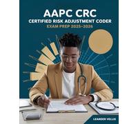 AAPC CRC Certified Risk Adjustment Coder Exam Prep 2025-2026: The Complete Study Guide with 600+ Practice Questions, Detailed Answer Explanations, and Proven Test-Taking Strategies
