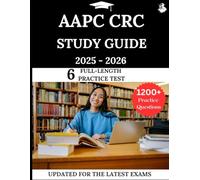 AAPC CRC Study Guide 2025- 2026: Your All-in-One Prep to Success with Practice Questions, Detailed Explanations, and Expert Strategies