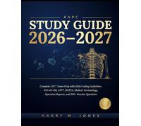 AAPC Study Guide 2026-2027: Complete CPC® Exam Prep with 2026 Coding Guidelines, ICD-10-CM, CPT®, HCPCS, Medical Terminology, Operative Reports, and 500+ Practice Questions