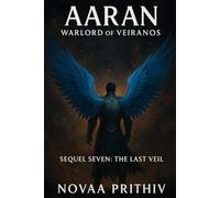 AARAN - WARLORD OF VEIRANOS : Sequel Seven - The Last Veil: Post-Apocalyptic Intergalactic War Novel
