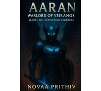 AARAN - Warlord of Veiranos : Sequel Six: Extinction Protocol: Post-Apocalyptic Intergalactic War Novel: 6
