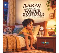 Aarav and the day water disappeared: A story about the uses and the value of water
