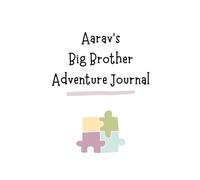 Aarav's Big Brother Adventure Journal: Guide to Big Sibling Joy - Kids' New Sibling Workbook for a Loving Family Journey: Specially crafted for young ... the role of big brother to a baby sibling!