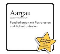 Aargau: Pendlerkanton mit Pastaresten und Polizeikontrollen. Das lustige Geschenkbuch für Mann, Frau, Kollege, Freund zu Geburtstag, Weihnachten