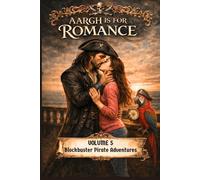 Aargh is for Romance: Volume 5: Blockbuster Pirate Adventures
