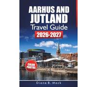 Aarhus And Jutland Travel Guide 2026-2027: Itineraries, Coastal Towns, Viking History, and Day Trips for First-Time Visitors to Denmark