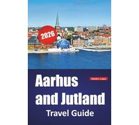 Aarhus and Jutland TRAVEL GUIDE 2026: Experience Denmark’s Top Kept Sights, Local Flavors, Culture, and Coastal Road Trips Across Jutland and Beyond