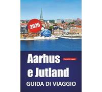 Aarhus e Jutland GUIDA DI VIAGGIO 2026: Scopri le attrazioni meglio conservate della Danimarca, i sapori locali, la cultura e i viaggi costieri attraverso lo Jutland e oltre