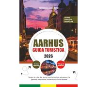 AARHUS GUIDA TURISTICA 2026: Scopri la città dei sorrisi con le migliori attrazioni, le gemme nascoste e l'autentica cultura danese