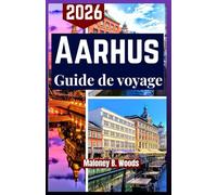AARHUS GUIDE DE VOYAGE 2026: Manuel simple pour voyageurs avec itinéraires faciles, plans journaliers, conseils, repas et balades