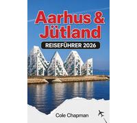 Aarhus & Jütland REISEFÜHRER 2026: Entdecken Sie historische Sehenswürdigkeiten, Küstenstädte, lokale Küche, Naturpfade, landschaftlich reizvolle Fahrten und praktische Reiserouten für Erstbesucher