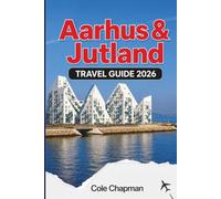 Aarhus & Jutland TRAVEL GUIDE 2026: Discover Historic Landmarks, Coastal Towns, Local Food, Nature Trails, Scenic Drives, and Practical Itineraries for First-Time Visitors