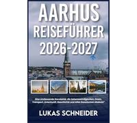 AARHUS REISEFÜHRER 2026-2027: Eine Umfassende Ressource, die Sehenswürdigkeiten, Essen, Transport, Unterkunft, Geschichte und Alles Dazwischen Abdeckt