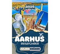 AARHUS REISEFÜHRER 2026: Entdecke ARoS, Den Gamle By, Moesgaard, das Lateinerviertel und alles, was Aarhus zu einem unvergesslichen Reiseziel macht, ... Museen, Kultur und praktische Reisetipps