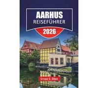 AARHUS REISEFÜHRER 2026: Top-Aktivitäten, moderne Museen, historische Viertel, lokale Küche, Küstenwanderungen und Reisetipps für die Erkundung von Dänemarks Kulturhauptstadt