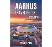 AARHUS TRAVEL GUIDE 2025-2026: The Vibrant Culture and Coastal Charm of Denmark's Second City