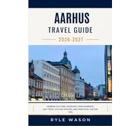 AARHUS TRAVEL GUIDE 2026-2027: Harbor Culture, Museums, Food Markets, Day Trips, Cycling Routes, and Practical Visitor Tips
