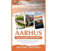 AARHUS TRAVEL GUIDE 2026-2027: Your Complete Insider Companion to Hidden Gems, Local Food, Cultural Secrets, Seasonal Festivals, Scenic Routes, Practical Tips