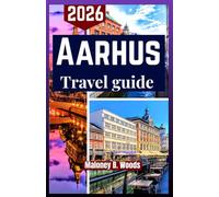 AARHUS TRAVEL GUIDE 2026: A Practical Traveler’s Roadmap with Itineraries, Day Plans, Local Tips, Food & more