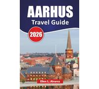 AARHUS TRAVEL GUIDE 2026: Experience Denmark’s Top Attractions, Local Cuisine, Cultural Neighbourhoods, Waterfront Walks Across Jutland