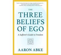 Aaron Abke The Three Beliefs of Ego (Tapa blanda)