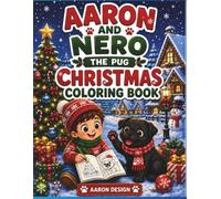 Aaron and Nero the pug Christmas coloring book: 40 Magical Christmas Adventures with a Boy and His Pug - Cute and Cozy Holiday Coloring Pages for Kids (The Adventures of Aaron & Nero the Pug)