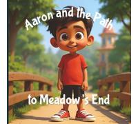 Aaron and the Path to Meadow’s End: An Inspiring Children’s Adventure About Courage, Confidence, and Self-Discovery | 8.5x8.5 Inches | 24 Pages