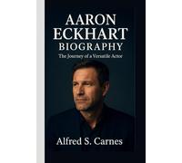 AARON ECKHART BIOGRAPHY: The Journey of a Versatile Actor