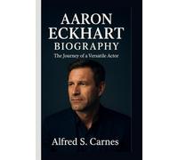 AARON ECKHART BIOGRAPHY: The Journey of a Versatile Actor