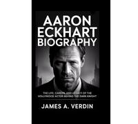 AARON ECKHART BIOGRAPHY: The Life, Career, and Legacy of the Hollywood Actor Behind The Dark Knight
