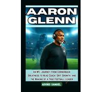 AARON GLENN: An NFL Journey from Cornerback Greatness to Head Coach: Grit, Growth, and the Making of a True Football Leader