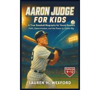 Aaron Judge for Kids: A True Baseball Biography for Young Readers: Faith, Determination, and the Power to Dream Big
