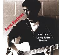 Aaron Kaufman - For the Long Ride Home