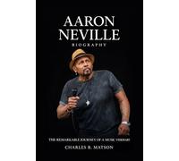 Aaron Neville Biography: The Remarkable Journey of a Music Visionary