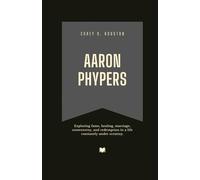Aaron Phypers: Exploring fame, healing, marriage, controversy, and redemption in a life constantly under scrutiny. (Fame & Fate: The Lives That Shaped the Spotlight)