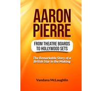 AARON PIERRE: From Theatre Boards to Hollywood Sets - The Remarkable Story of a British Star in the Making